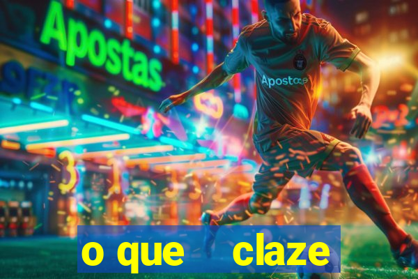 o que    claze